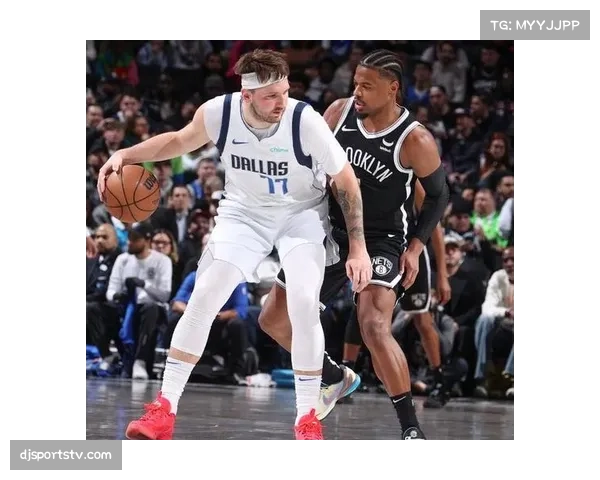 独行侠123-114战胜篮网，东契奇三双带队取胜